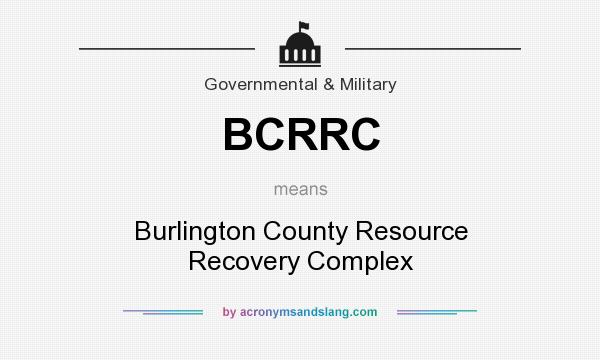 What does BCRRC mean? It stands for Burlington County Resource Recovery Complex