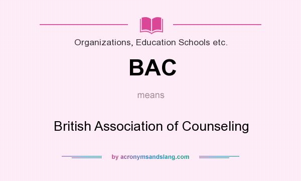 What does BAC mean? It stands for British Association of Counseling