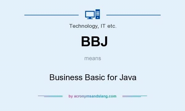 What does BBJ mean? It stands for Business Basic for Java