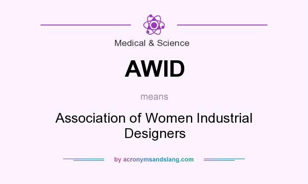 What does AWID mean? It stands for Association of Women Industrial Designers