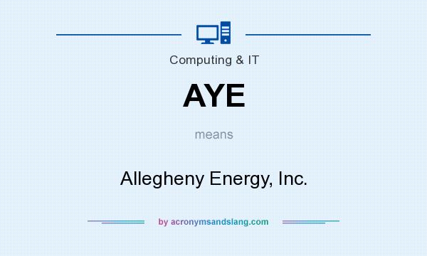 What does AYE mean? It stands for Allegheny Energy, Inc.