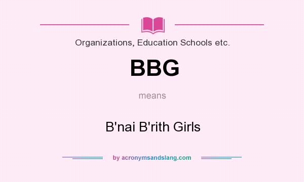 What does BBG mean? It stands for B`nai B`rith Girls