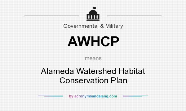 What does AWHCP mean? It stands for Alameda Watershed Habitat Conservation Plan