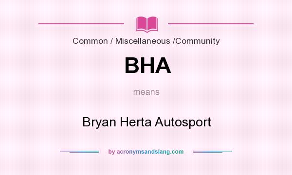 What does BHA mean? It stands for Bryan Herta Autosport