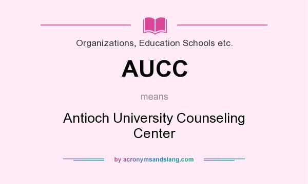 What does AUCC mean? It stands for Antioch University Counseling Center
