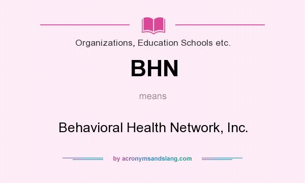 What does BHN mean? It stands for Behavioral Health Network, Inc.