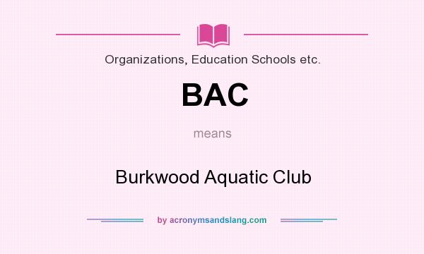 What does BAC mean? It stands for Burkwood Aquatic Club
