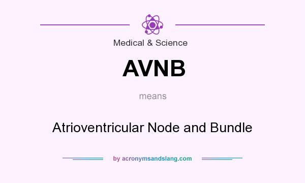 What does AVNB mean? It stands for Atrioventricular Node and Bundle