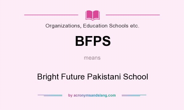 What does BFPS mean? It stands for Bright Future Pakistani School