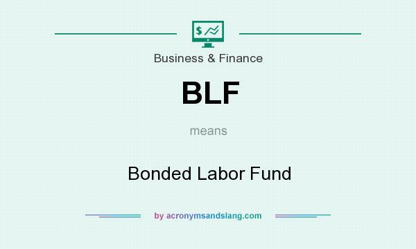 What does BLF mean? It stands for Bonded Labor Fund