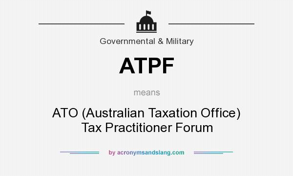 What does ATPF mean? It stands for ATO (Australian Taxation Office) Tax Practitioner Forum