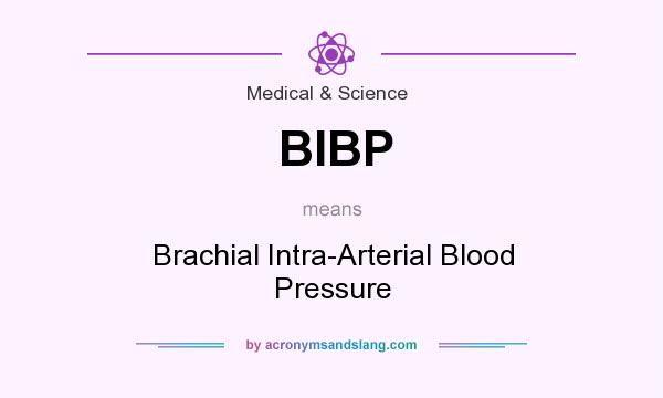 What does BIBP mean? It stands for Brachial Intra-Arterial Blood Pressure