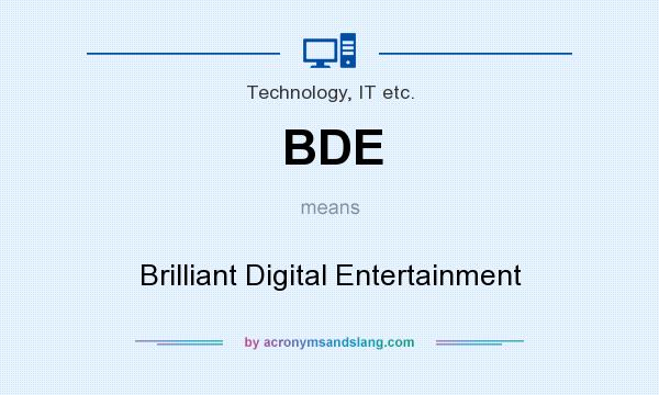 What does BDE mean? It stands for Brilliant Digital Entertainment