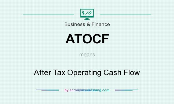 What does ATOCF mean? It stands for After Tax Operating Cash Flow