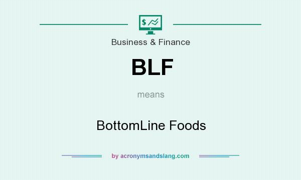 What does BLF mean? It stands for BottomLine Foods