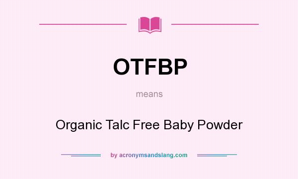What does OTFBP mean? It stands for Organic Talc Free Baby Powder