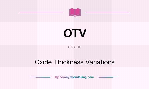 What does OTV mean? It stands for Oxide Thickness Variations