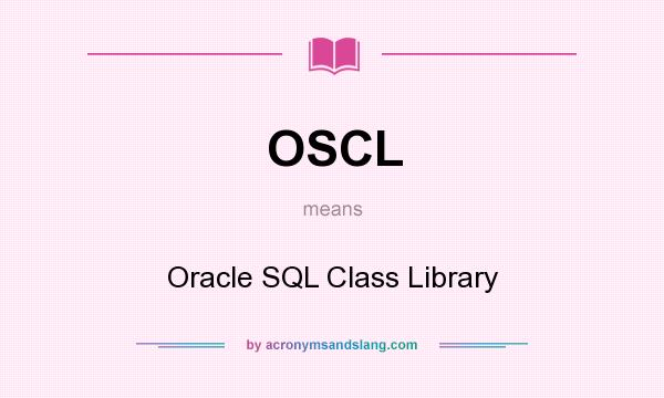 What does OSCL mean? It stands for Oracle SQL Class Library
