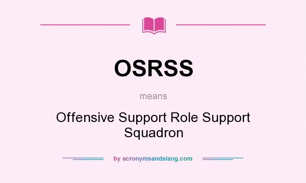 What does OSRSS mean? It stands for Offensive Support Role Support Squadron