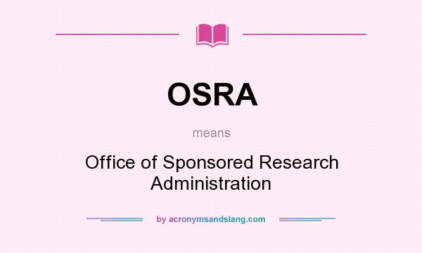 What does OSRA mean? It stands for Office of Sponsored Research Administration