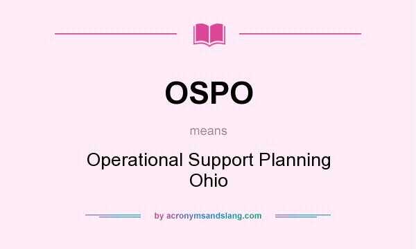 What does OSPO mean? It stands for Operational Support Planning Ohio