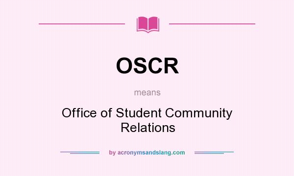 What does OSCR mean? It stands for Office of Student Community Relations