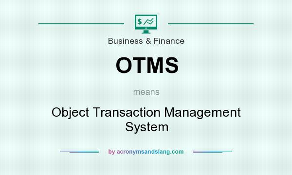 What does OTMS mean? It stands for Object Transaction Management System