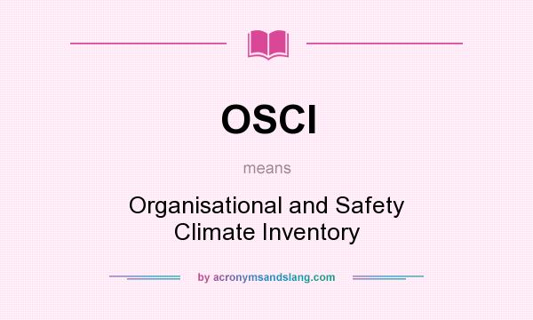 What does OSCI mean? It stands for Organisational and Safety Climate Inventory