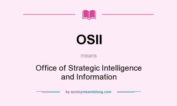 What does OSII mean? It stands for Office of Strategic Intelligence and Information