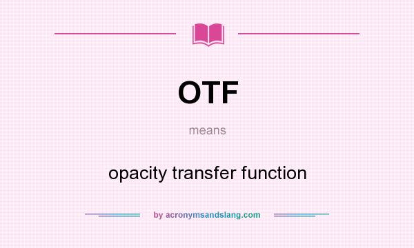 What does OTF mean? It stands for opacity transfer function