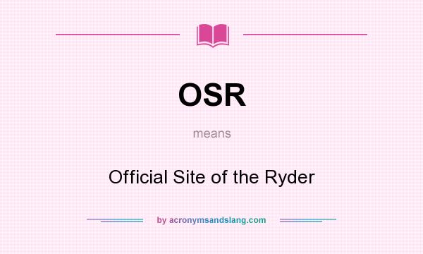 What does OSR mean? It stands for Official Site of the Ryder