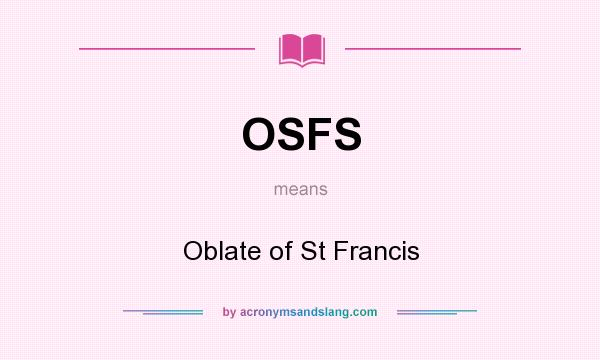 What does OSFS mean? It stands for Oblate of St Francis