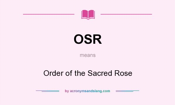 What does OSR mean? It stands for Order of the Sacred Rose