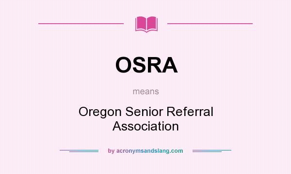 What does OSRA mean? It stands for Oregon Senior Referral Association