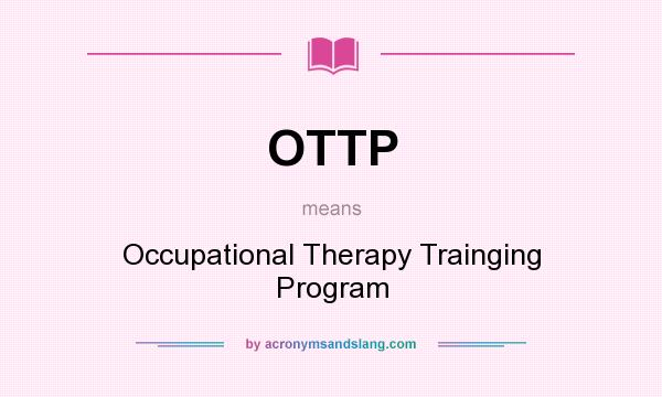 What does OTTP mean? It stands for Occupational Therapy Trainging Program