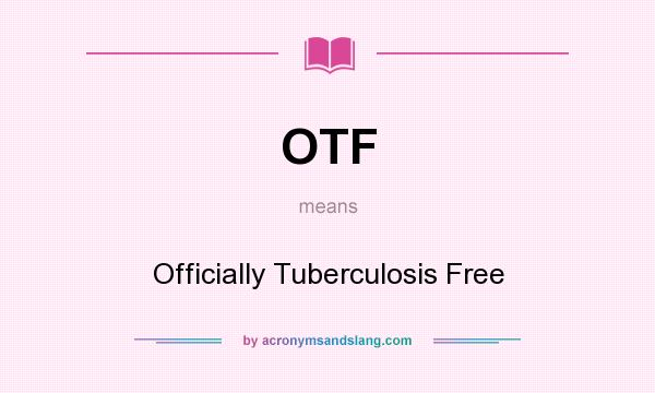 What does OTF mean? It stands for Officially Tuberculosis Free