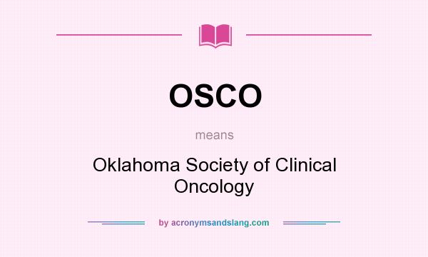 What does OSCO mean? It stands for Oklahoma Society of Clinical Oncology