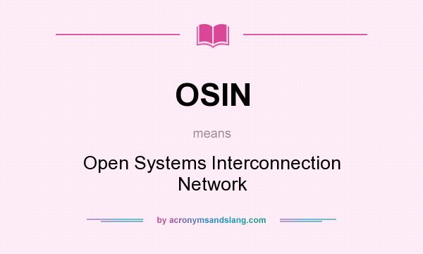 What does OSIN mean? It stands for Open Systems Interconnection Network