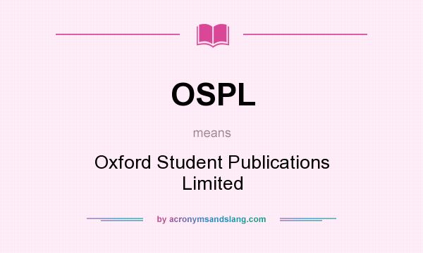 What does OSPL mean? It stands for Oxford Student Publications Limited