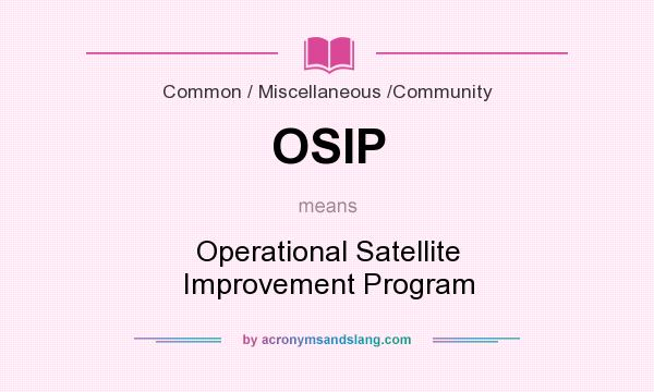 What does OSIP mean? It stands for Operational Satellite Improvement Program