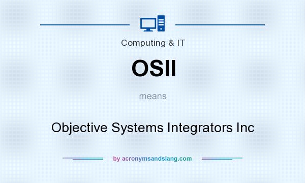 What does OSII mean? It stands for Objective Systems Integrators Inc