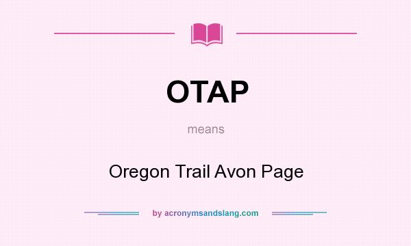 What does OTAP mean? It stands for Oregon Trail Avon Page
