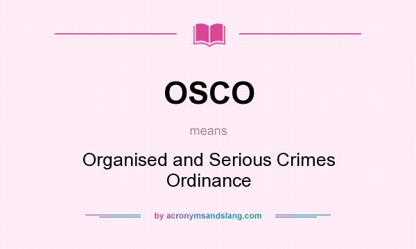 What does OSCO mean? It stands for Organised and Serious Crimes Ordinance