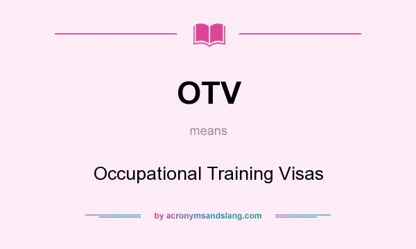 What does OTV mean? It stands for Occupational Training Visas