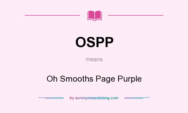 What does OSPP mean? It stands for Oh Smooths Page Purple