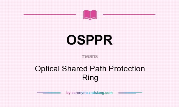 What does OSPPR mean? It stands for Optical Shared Path Protection Ring