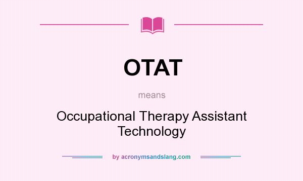 What does OTAT mean? It stands for Occupational Therapy Assistant Technology