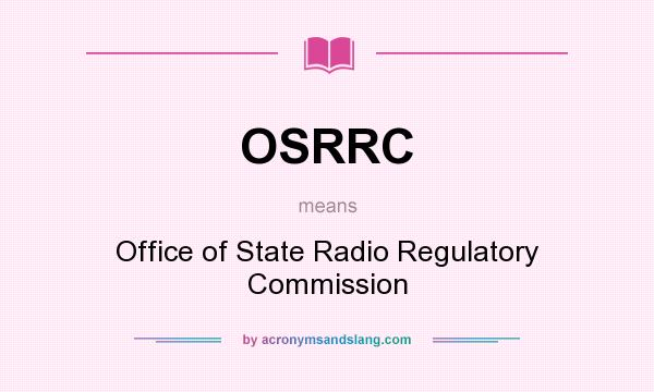What does OSRRC mean? It stands for Office of State Radio Regulatory Commission