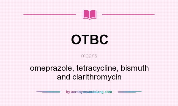 What does OTBC mean? It stands for omeprazole, tetracycline, bismuth and clarithromycin