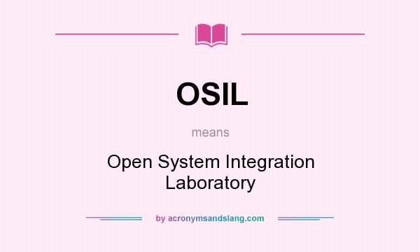 What does OSIL mean? It stands for Open System Integration Laboratory